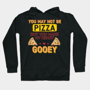 You may not be pizza but you make my heart gooey Hoodie